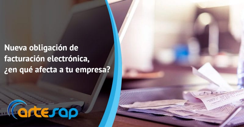Nueva obligación de facturación electrónica, ¿en qué afecta a tu empresa?