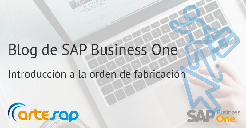 Cómo crear una orden de fabricación en SAP Business One